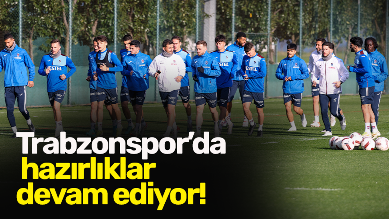 Trabzonspor’da  hazırlıklar devam ediyor!