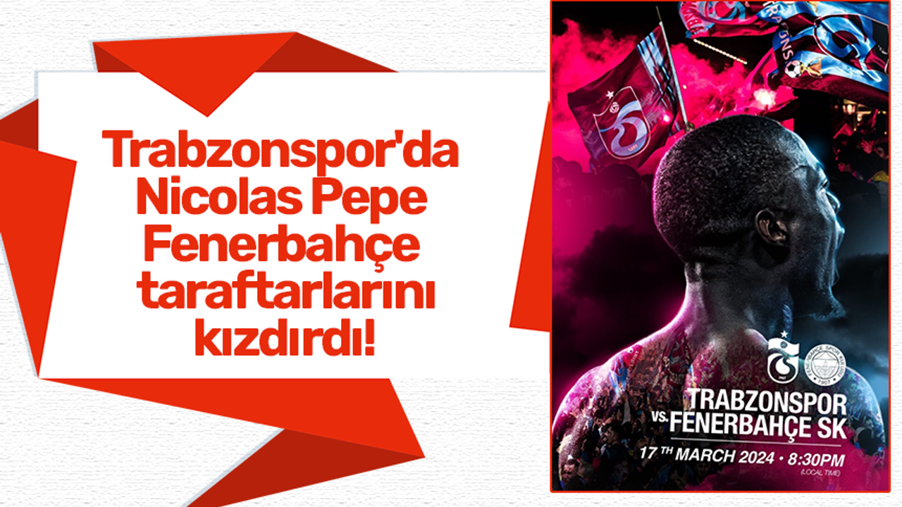 Trabzonspor'da Nicolas Pepe Fenerbahçe taraftarlarını kızdırdı!