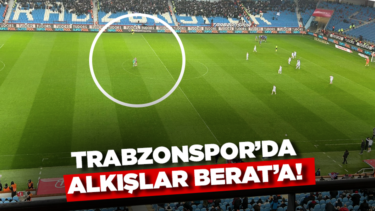 Trabzonspor'da alkışlar Berat Özdemir'e!