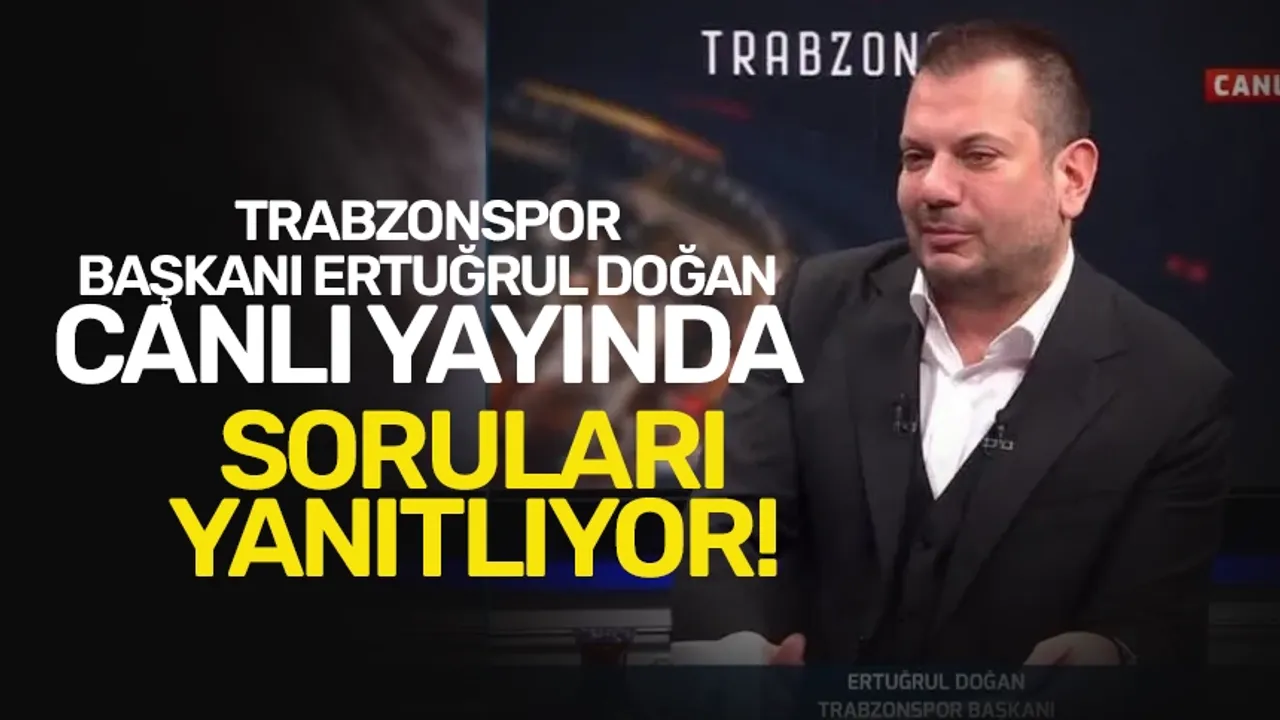 Trabzonspor Başkanı Ertuğrul Doğan, canlı yayında açıklıyor!