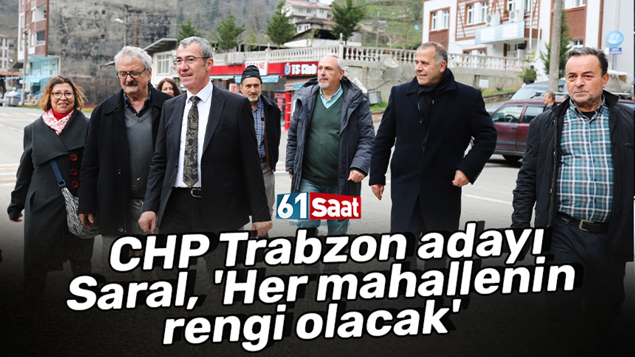 CHP adayı Saral, 'Her mahallenin rengi olacak'