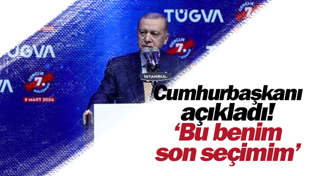 Cumhurbaşkanı Erdoğan'dan flaş açıklama! 'Bu benim son seçimim'