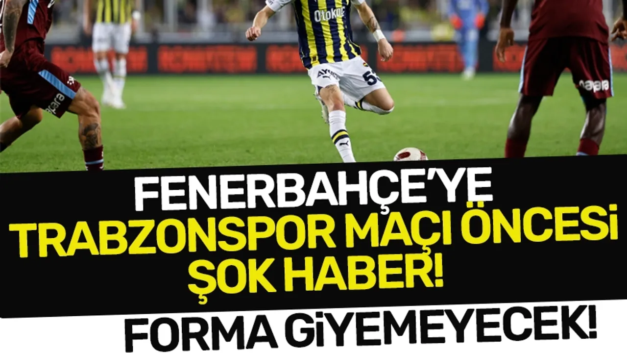 Fenerbahçe'ye şok! Trabzonspor maçında forma giyemeyecek!