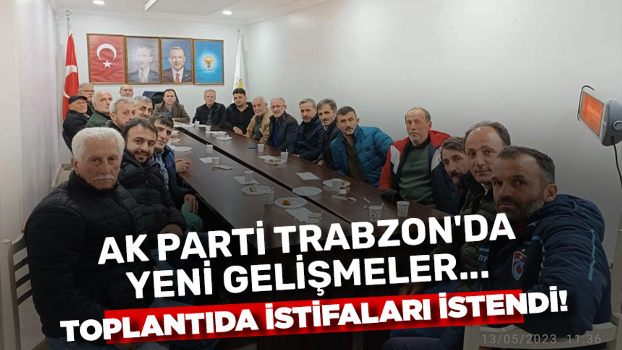 AK Parti Trabzon’da yeni gelişmeler… Toplantıda istifalar istendi!