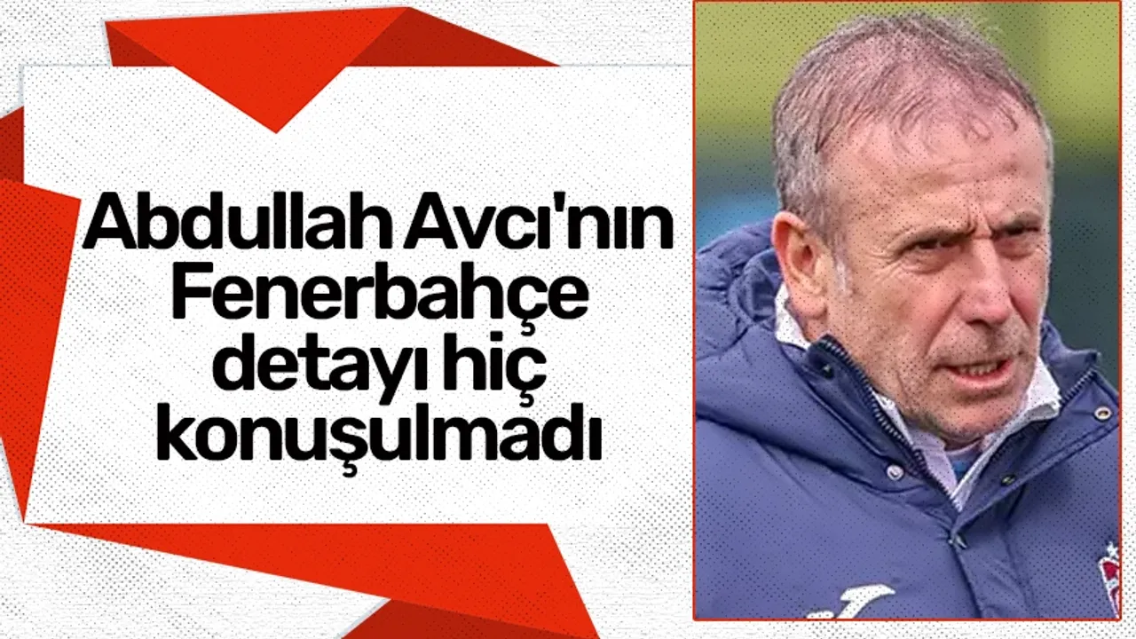 Abdullah Avcı'nın Fenerbahçe detayı hiç konuşulmadı