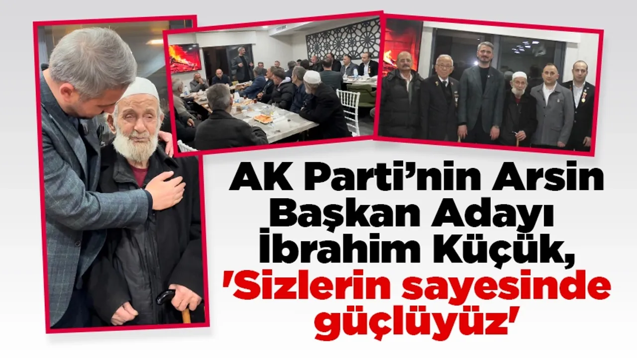 İnşaat Mühendisi ve AK Parti Arsin Belediye Başkan Adayı İbrahim Küçük, 'Sizlerin sayesinde güçlüyüz'