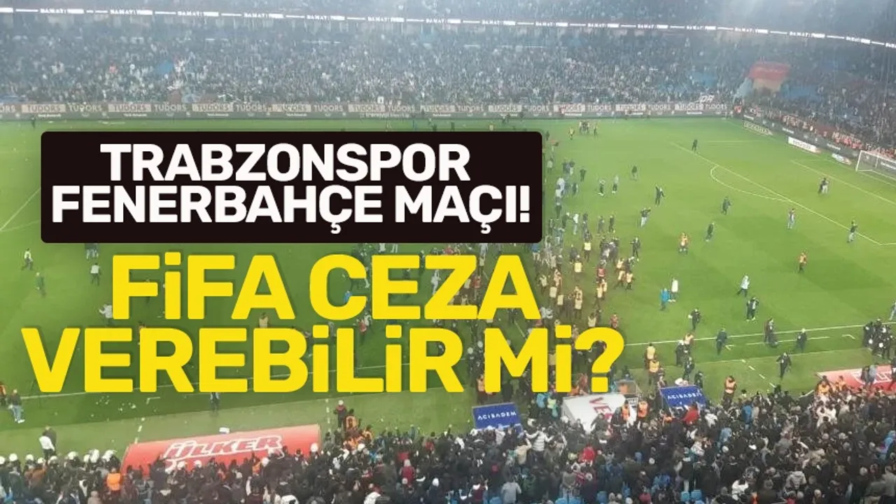 FİFA olaylı Trabzonspor - Fenerbahçe maçıyla ilgili ceza verecek mi?