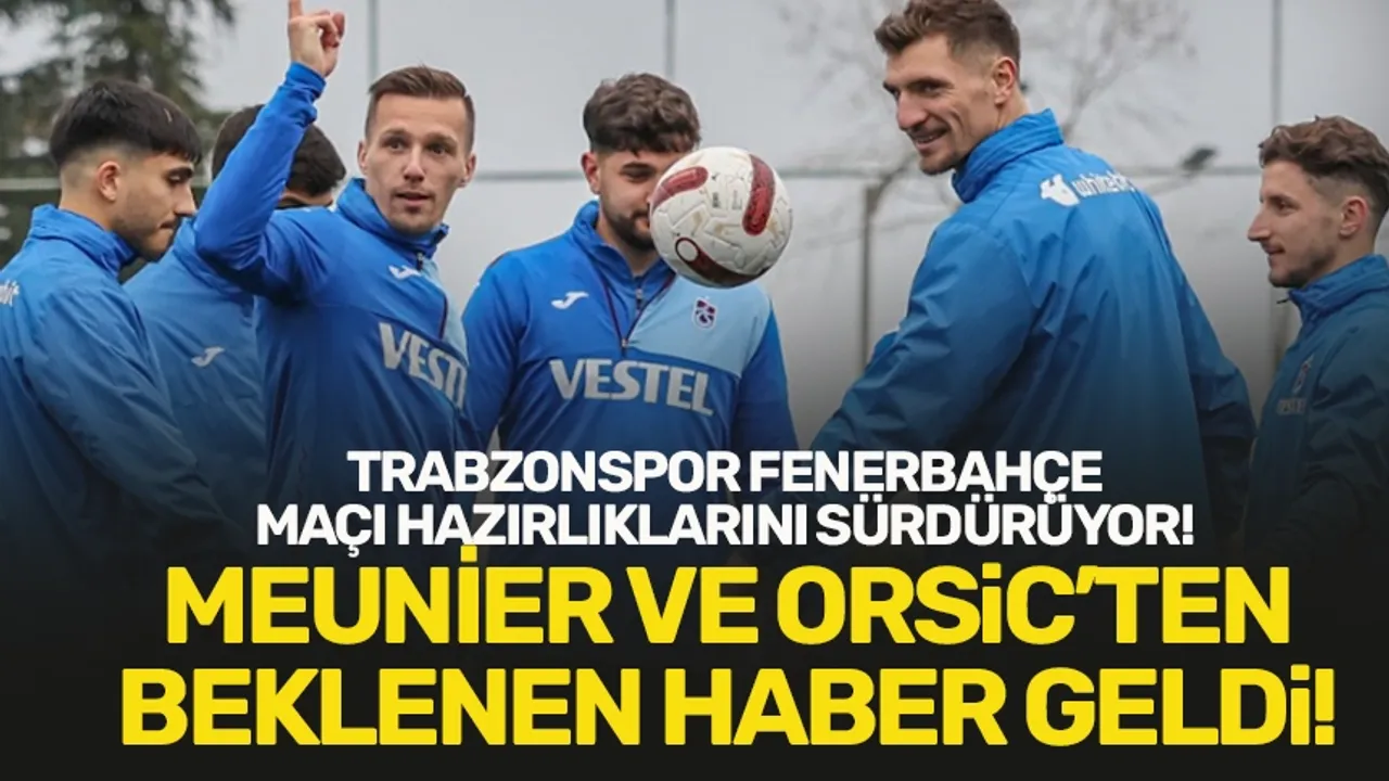 Trabzonspor Fenerbahçe maçı hazırlıklarına devam ediyor... Meunier ve Orsic...
