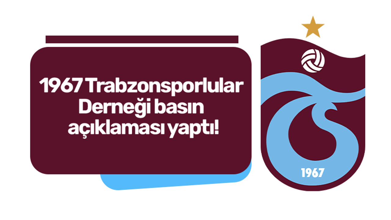 1967 Trabzonsporlular Derneği basın açıklaması yaptı!