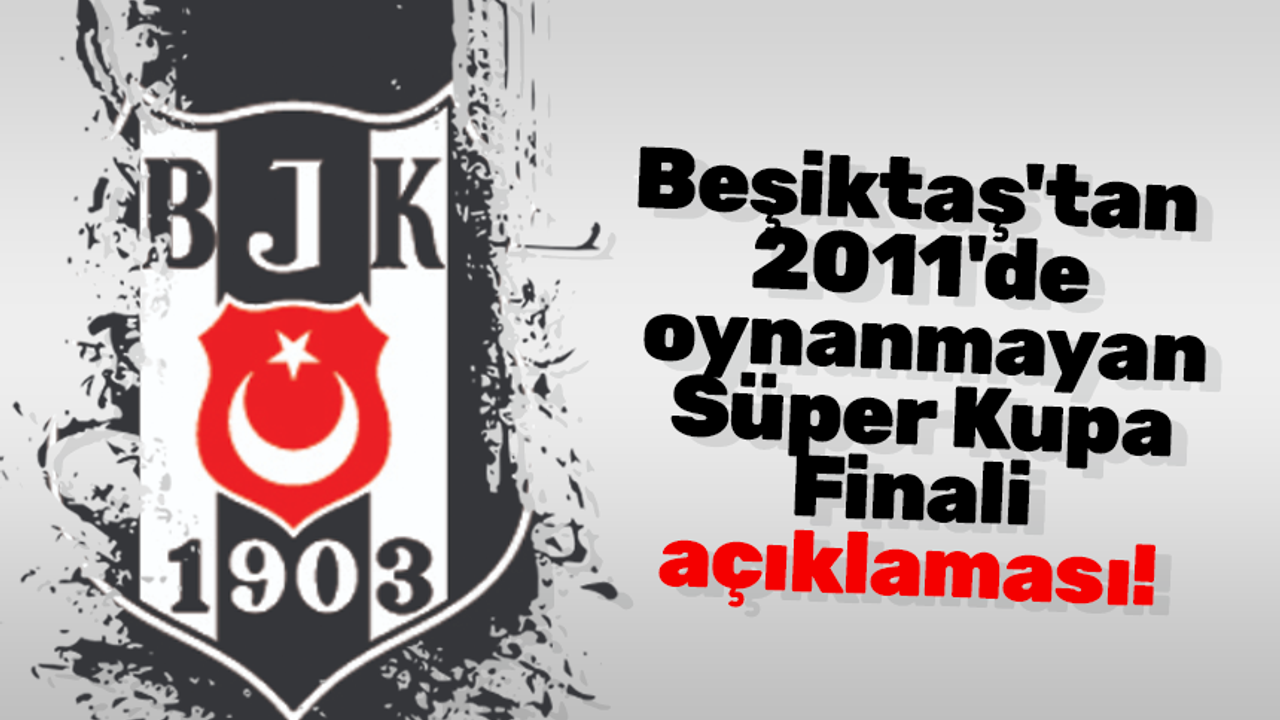 Beşiktaş'tan Süper Kupa Finali açıklaması! “Bizim hakkımız”