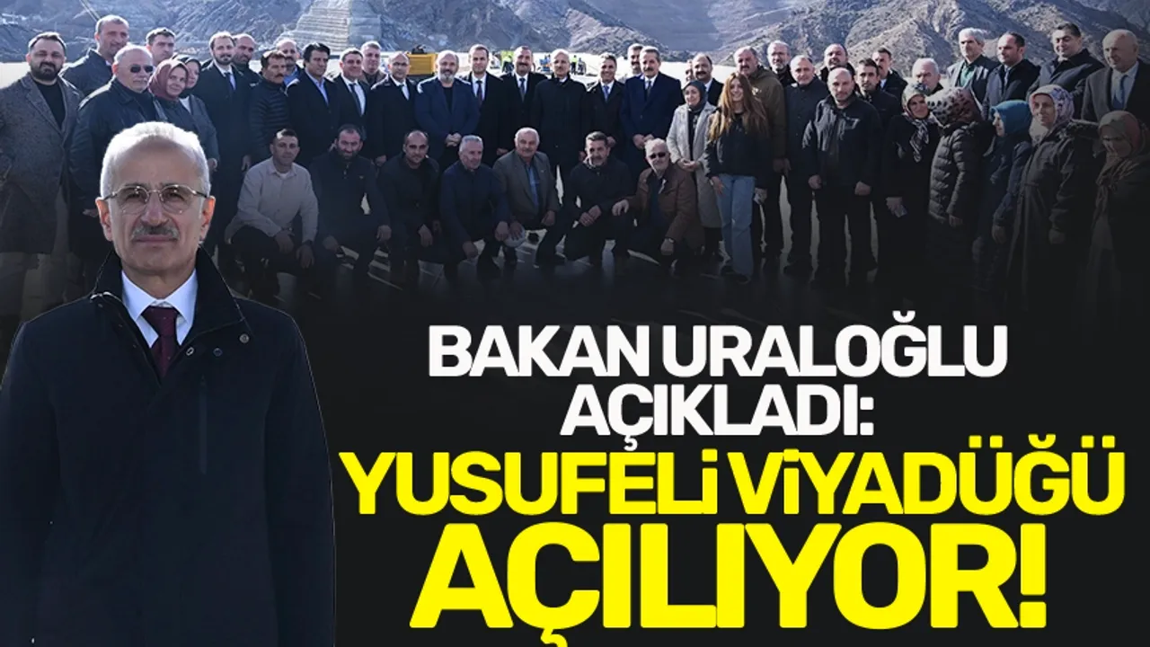 Ulaştırma ve Altyapı Bakanı Abdulkadir Uraloğlu açıkladı! Yusufeli Viyedüğü açılıyor