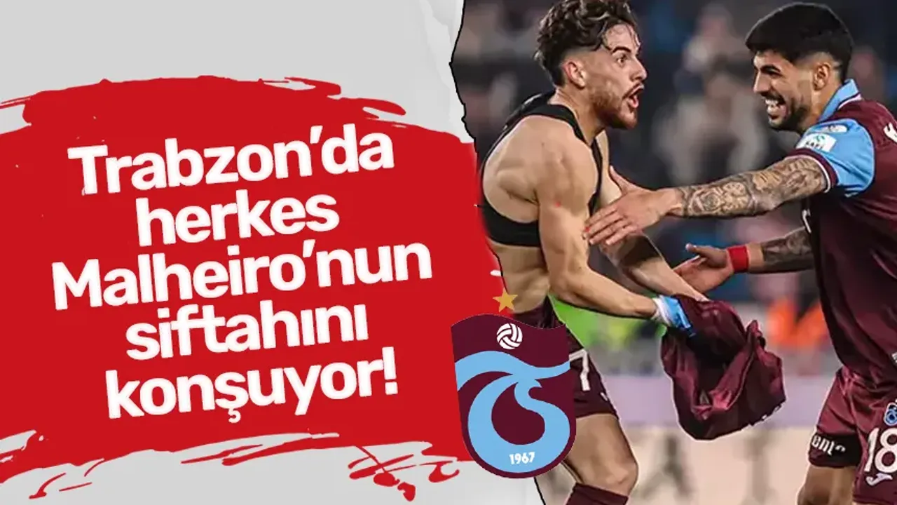 Trabzon’da herkes Malheiro’nun siftahını konşuyor!