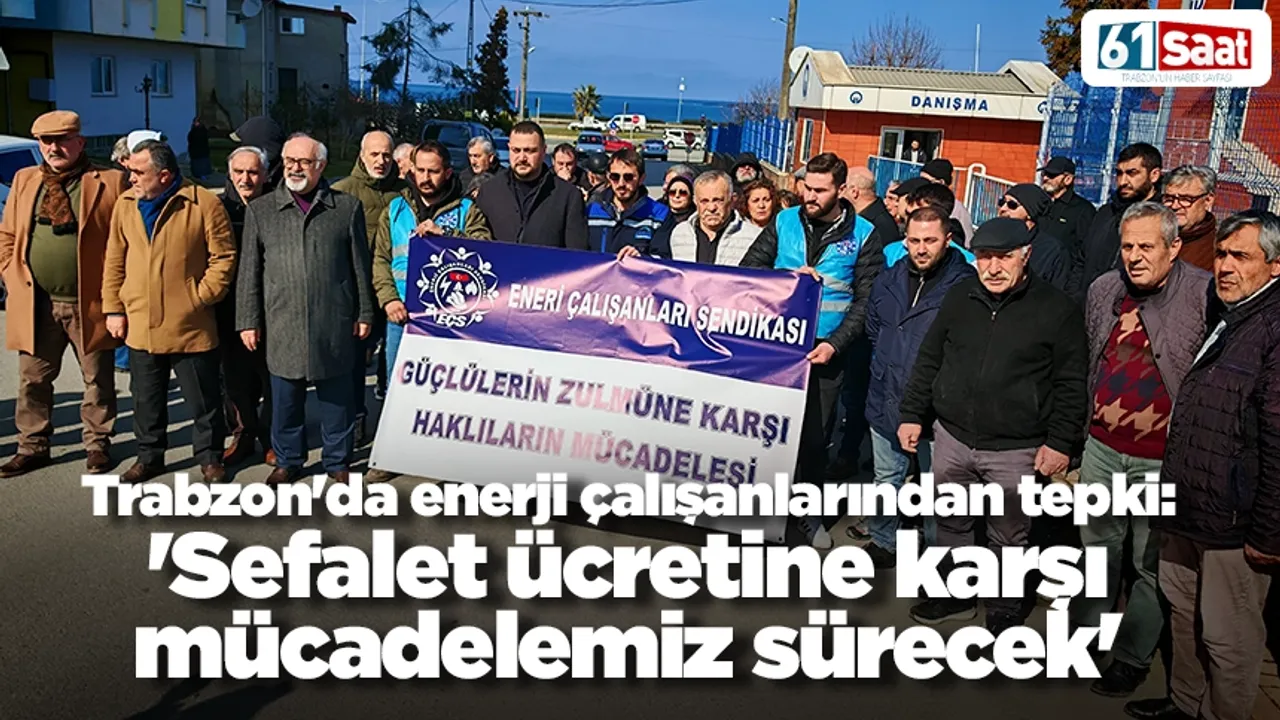 Trabzon'da enerji çalışanlarından tepki: 'Sefalet ücretine karşı mücadelemiz sürecek'