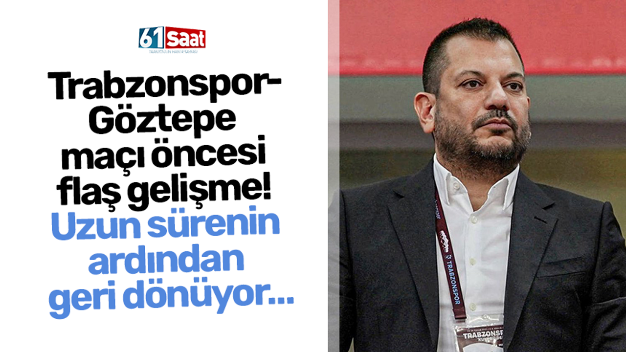 Trabzonspor - Göztepe maçı öncesi flaş gelişme! Uzun sürenin ardından geri dönüyor…