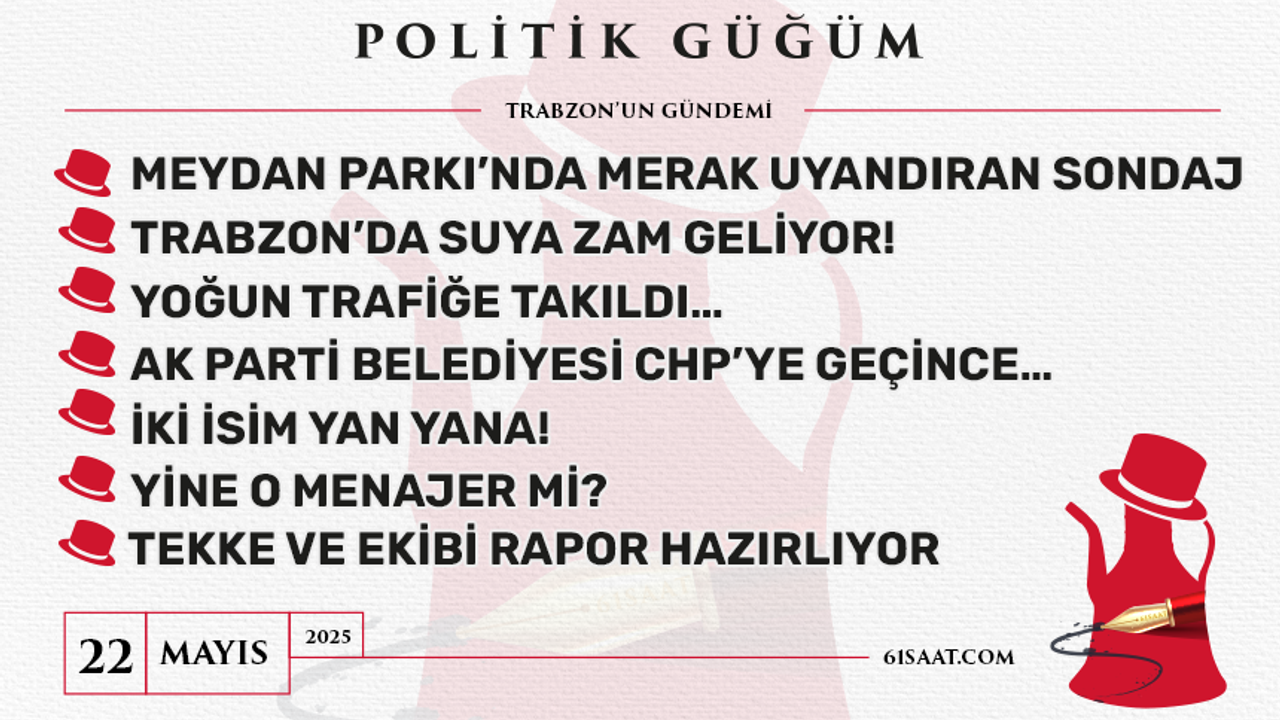 Politik Güğüm - 22 Mayıs 2025