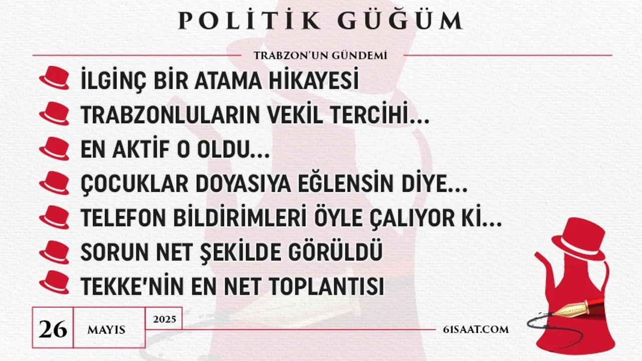 Politik Güğüm - 26 Mayıs 2025