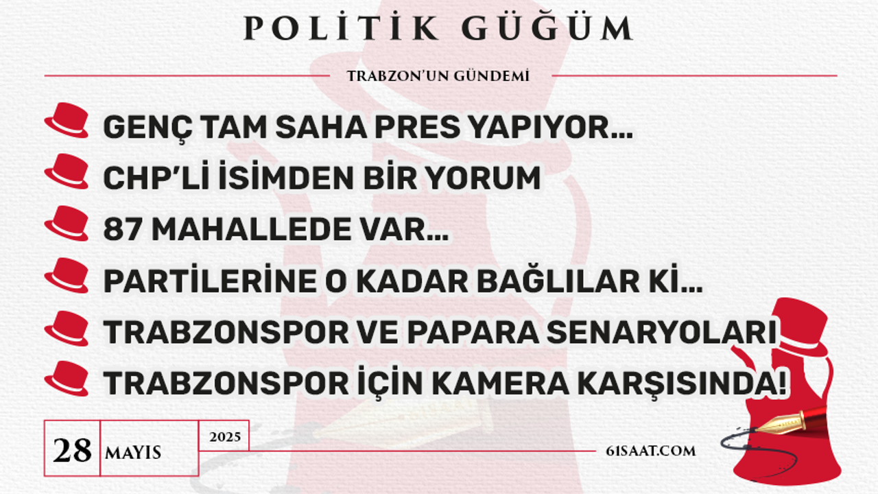 Politik Güğüm - 28 Mayıs 2025