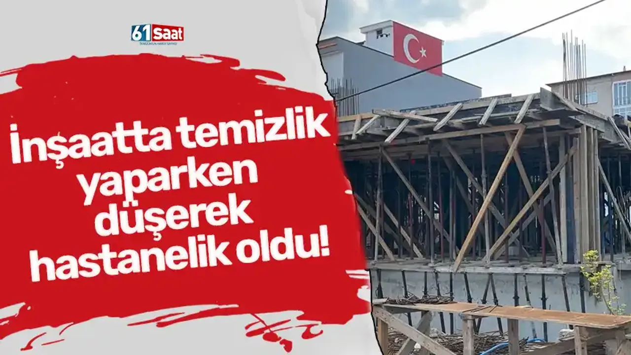 İnşaatta temizlik yaparken düşerek hastanelik oldu!