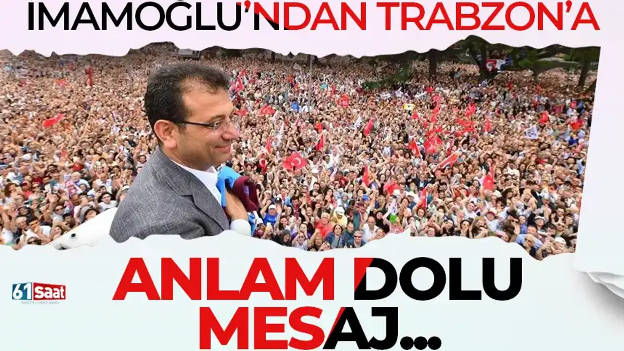 İmamoğlu’ndan Trabzonlu hemşehrilerine anlam dolu mesaj…