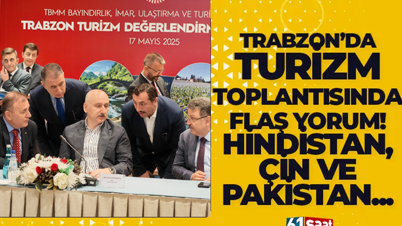 Trabzon'da turizm toplantısında flaş yorum! Hindistan, Çin ve Pakistan pazarı...