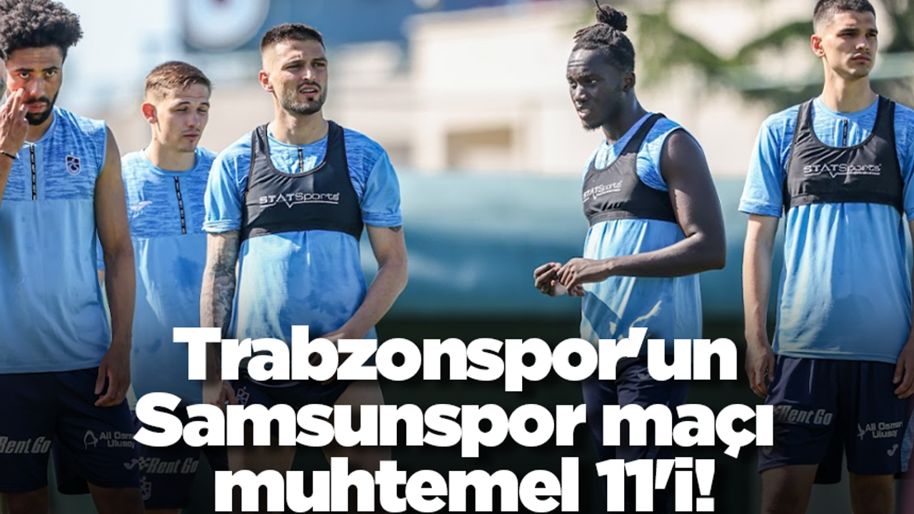 Trabzonspor'un Samsunspor maçı muhtemel 11'i!