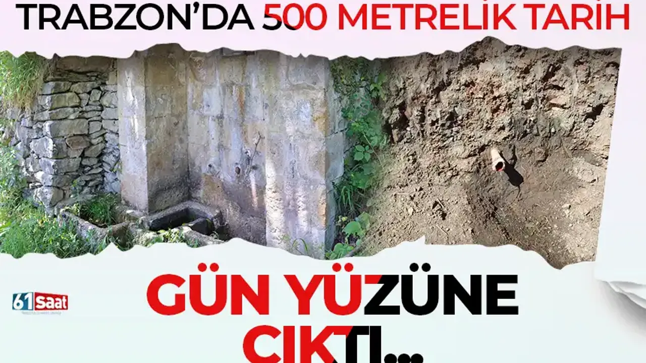 Trabzon'da 500 metrelik tarih gün yüzüne çıktı!