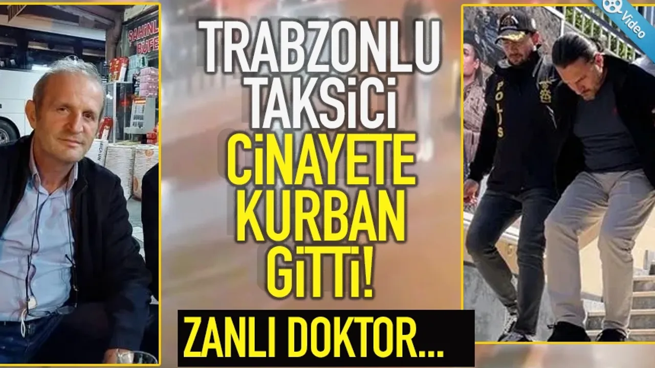 Trabzonlu taksici cinayete kurban gitti. Zanlı, doktor...