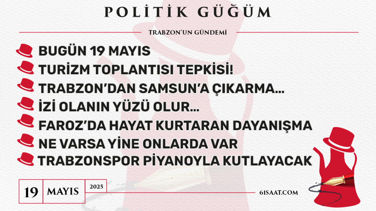 Politik Güğüm - 19 Mayıs 2025