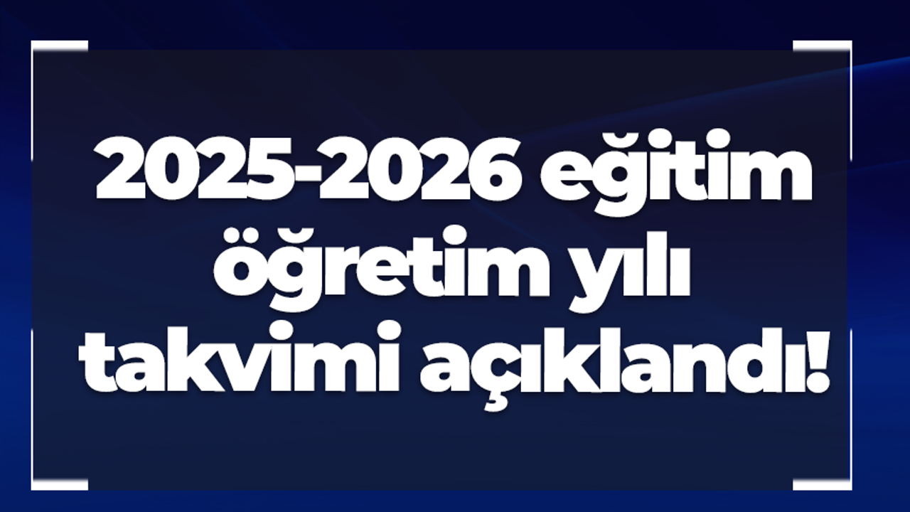 2025-2026 eğitim öğretim yılı takvimi açıklandı!