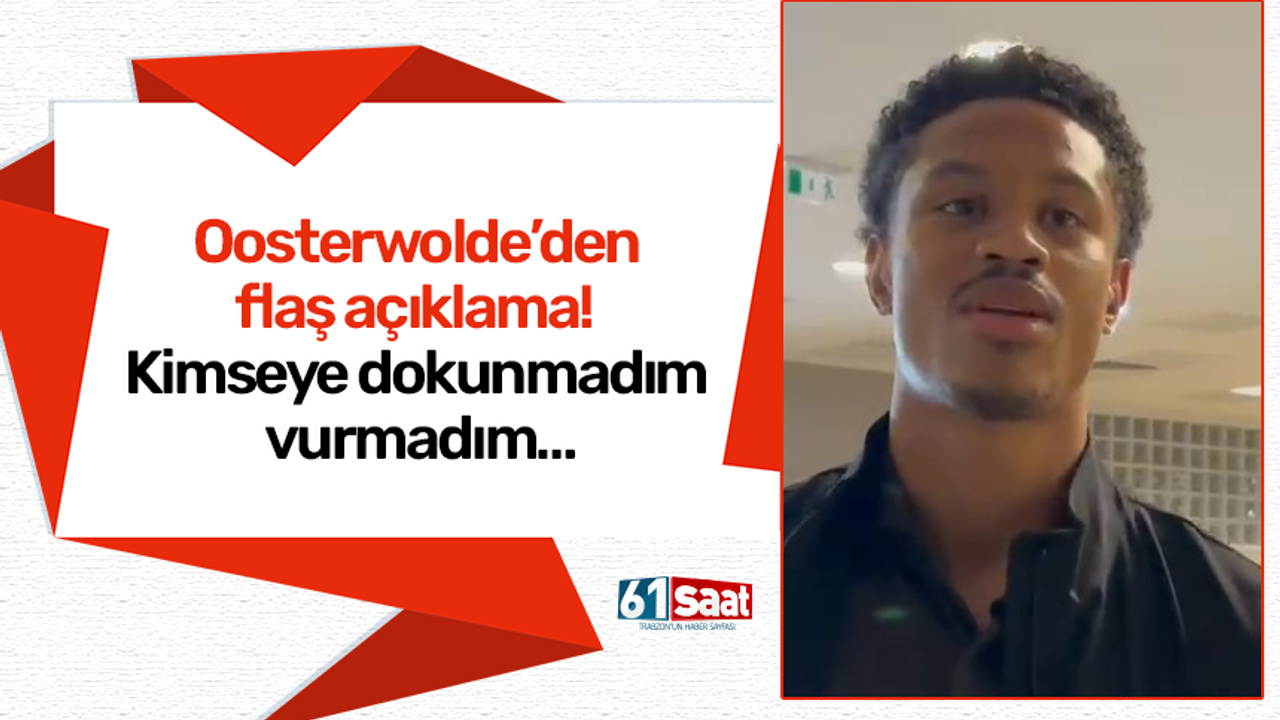 Jayden Oosterwolde’den flaş açıklama! Kimseye dokunmadım vurmadım…
