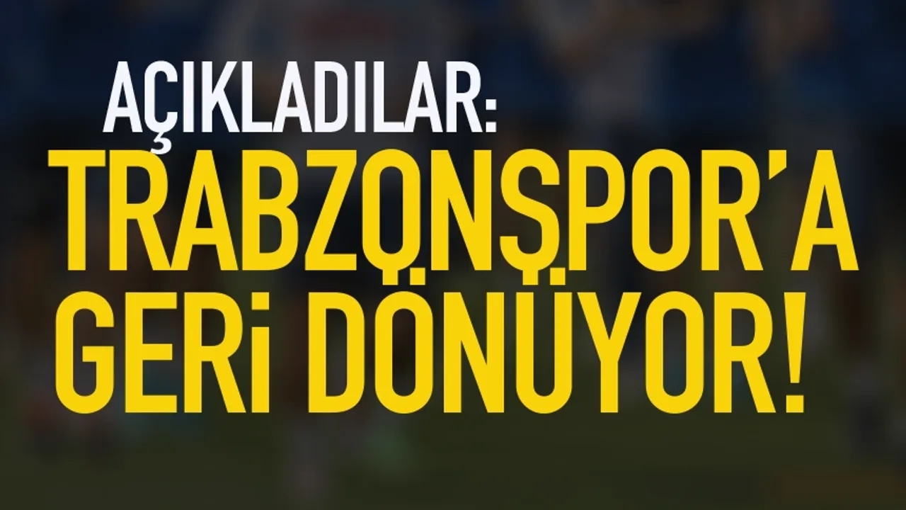 Açıkladılar: Trabzonspor'a geri dönüyor!