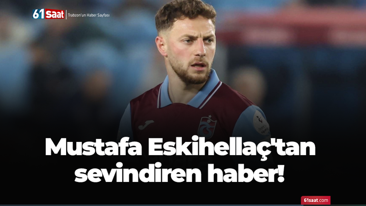 Mustafa Eskihellaç'tan sevindiren haber!