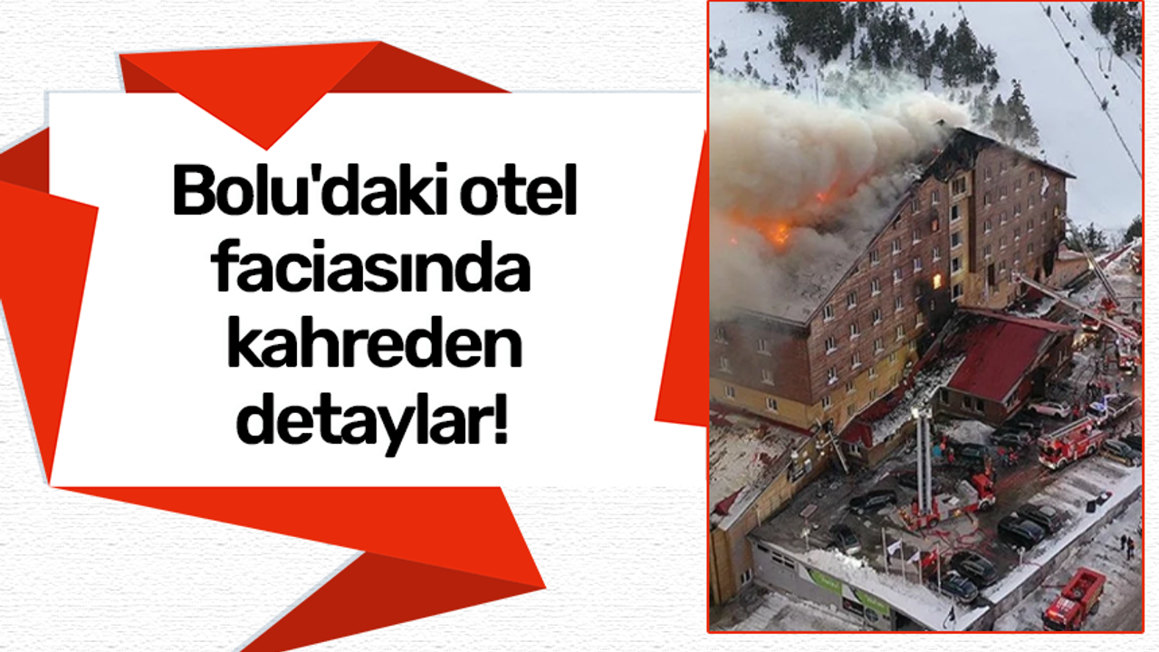 Bolu'daki otel faciasında kahreden detaylar!