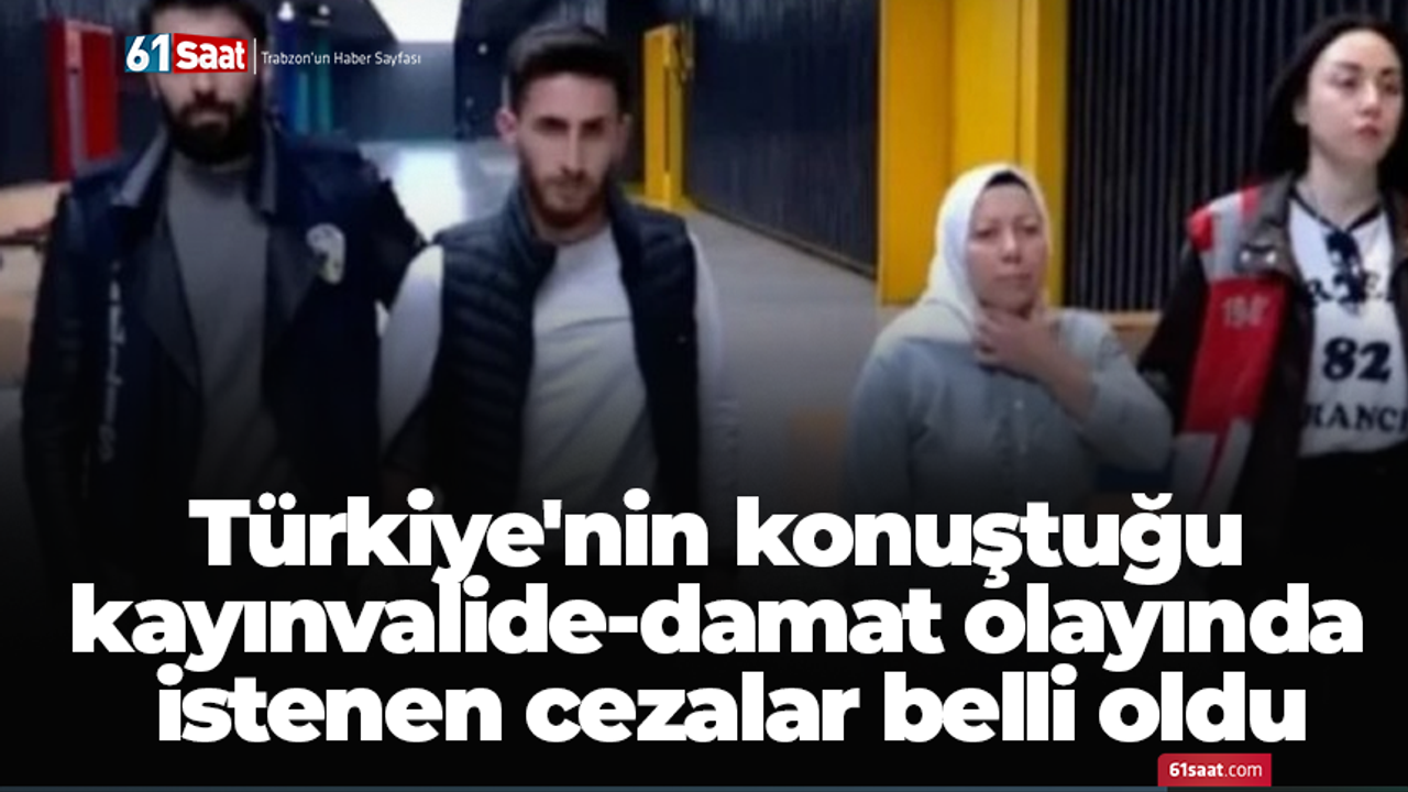 Türkiye'nin konuştuğu kayınvalide-damat olayında istenen cezalar belli oldu