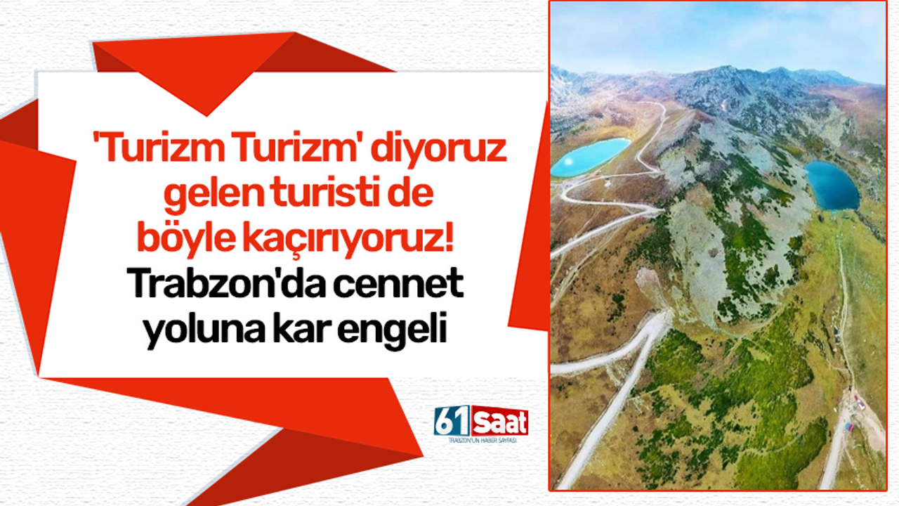 'Turizm Turizm' diyoruz gelen turisti de böyle kaçırıyoruz! Trabzon'da cennet yoluna kar engeli