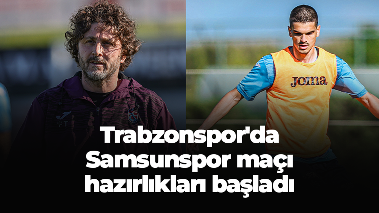 Trabzonspor'da Samsunspor maçı hazırlıkları başladı
