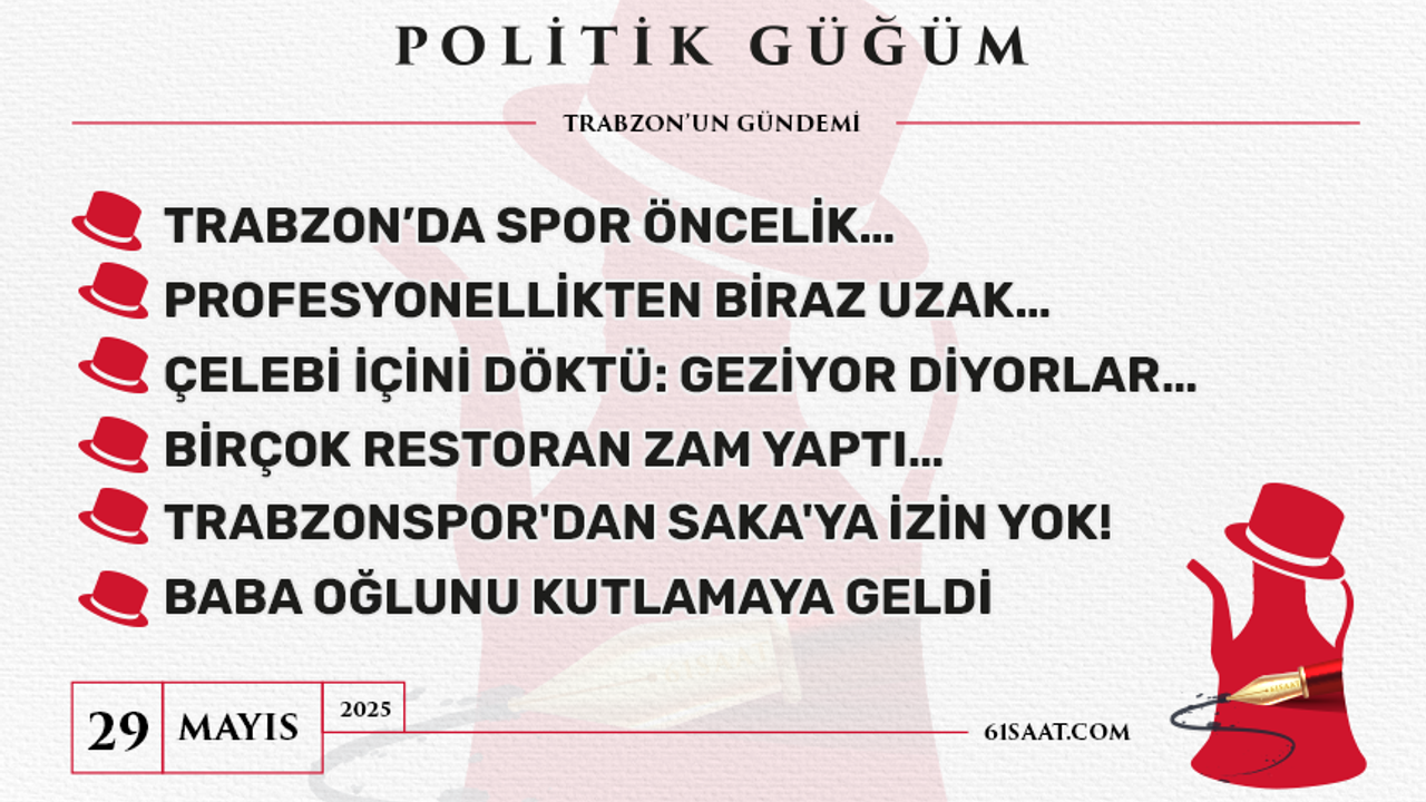 Politik Güğüm - 29 Mayıs 2025