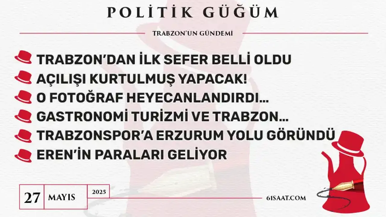 Politik Güğüm - 27 Mayıs 2025