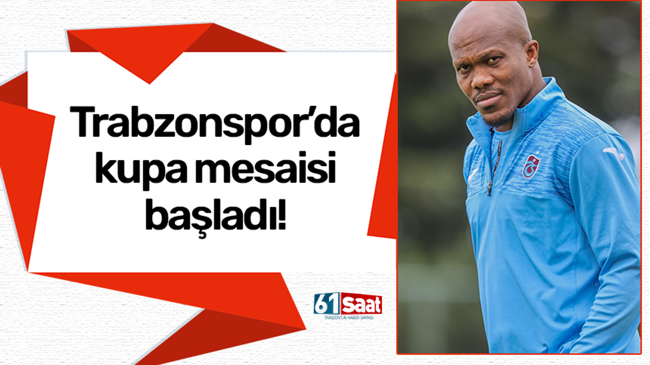 Trabzonspor'da kupa mesaisi başladı