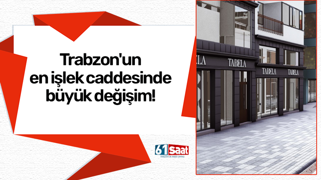 Trabzon'un en işlek caddesinde büyük değişim!