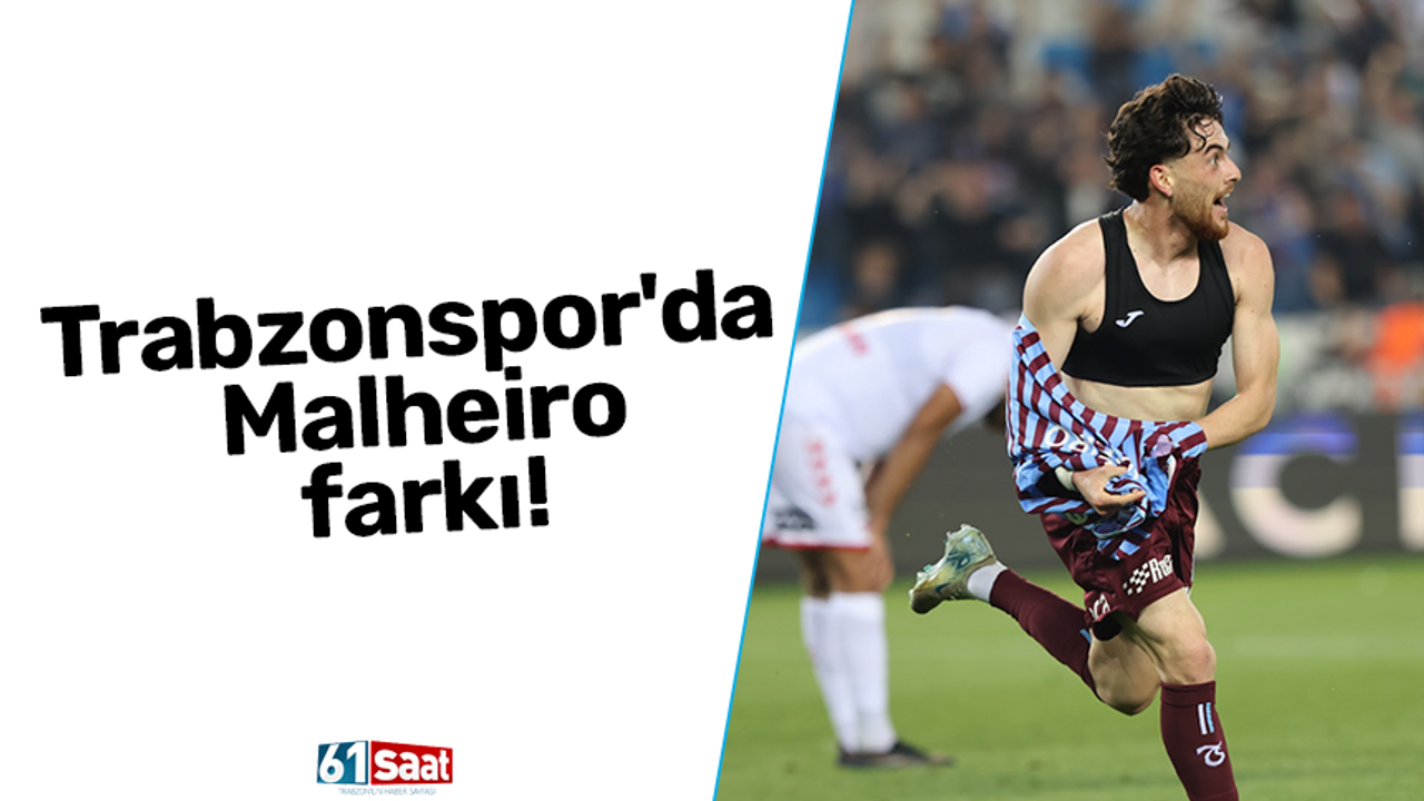 Trabzonspor'da Malheiro farkı!
