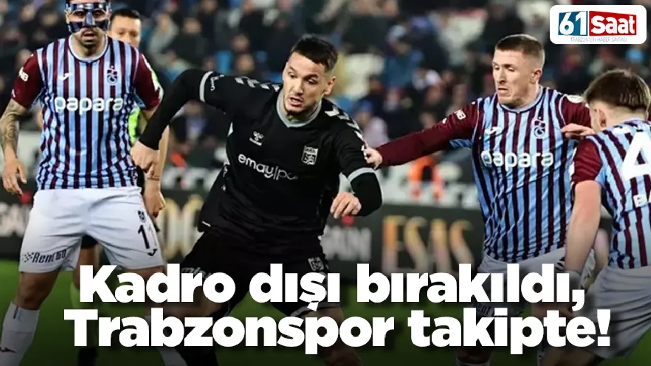 Kadro dışı bırakıldı, Trabzonspor takipte!