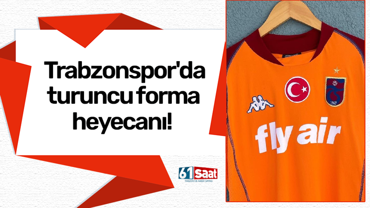 Trabzonspor'da turuncu forma heyecanı!