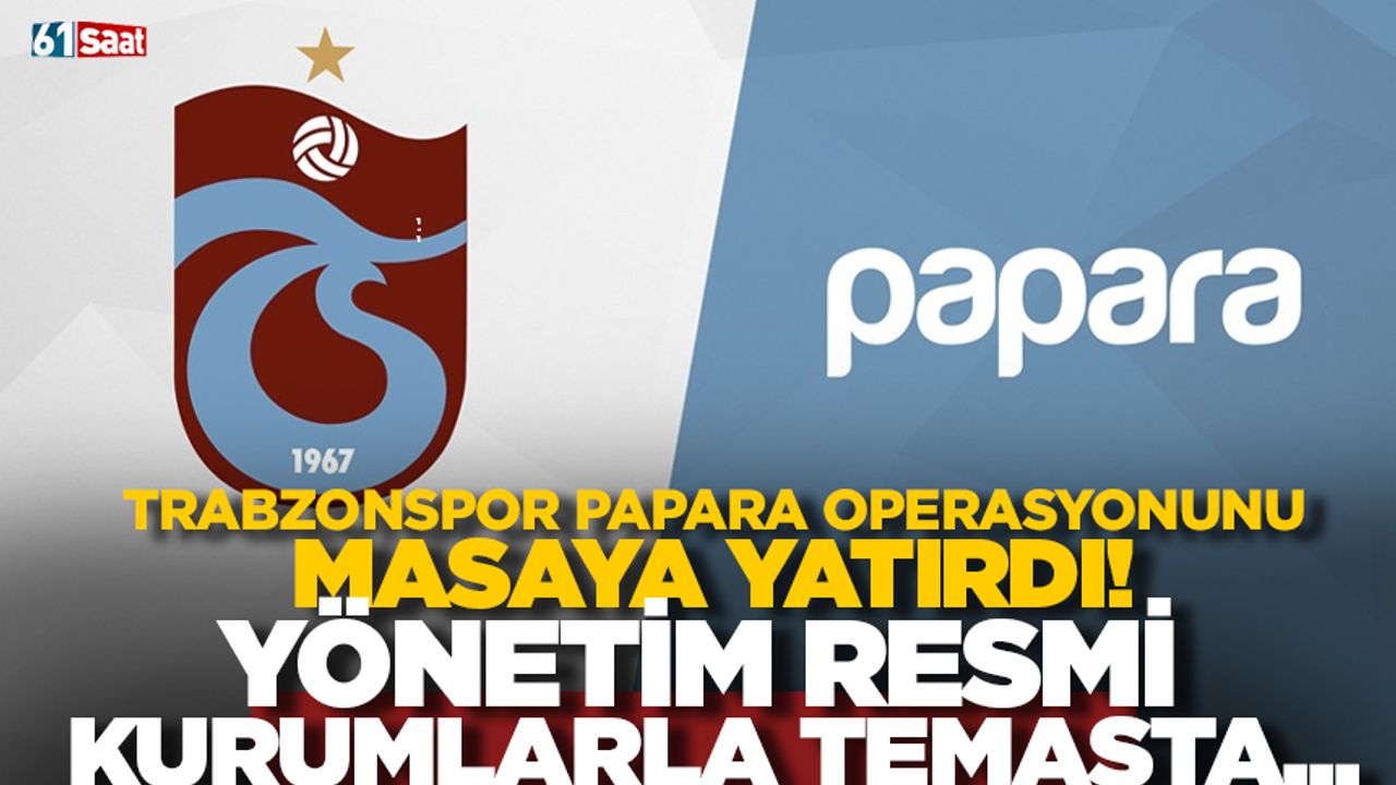 Trabzonspor Papara operasyonunu masaya yatırdı! Yönetim resmi kurumlarla temasta...