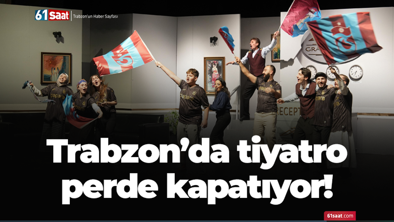 Trabzon'da tiyatro perde kapatıyor