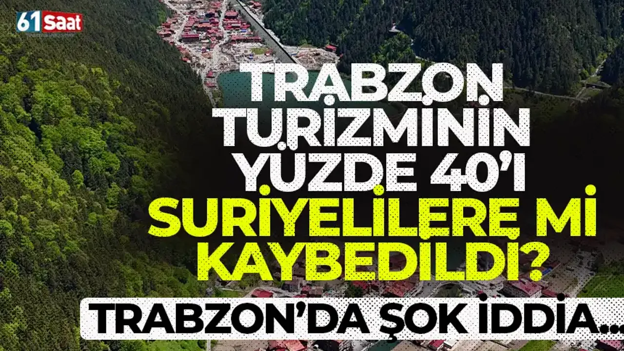 Trabzon'da şok iddia! Trabzon turizminin %40'ı Suriyelilere mi kaybedildi?