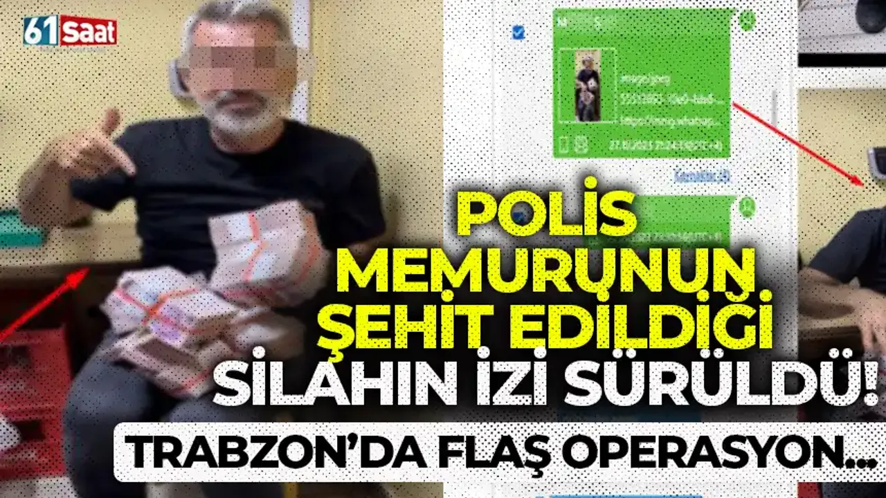 Polis memurunun şehit edildiği silahın izi sürüldü: Trabzon'da flaş operasyon...
