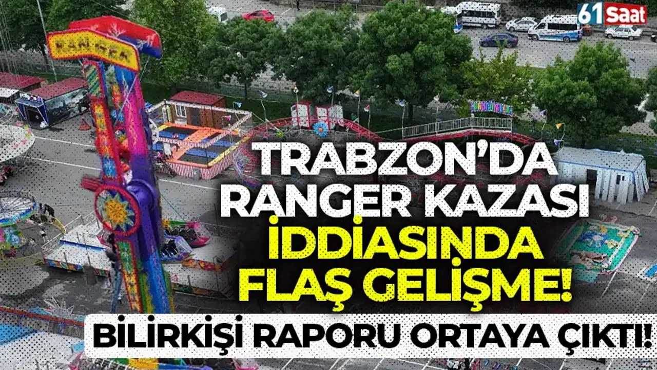 Trabzon’da ranger kazası iddiasında flaş gelişme! Bilirkişi raporu ortaya çıktı…