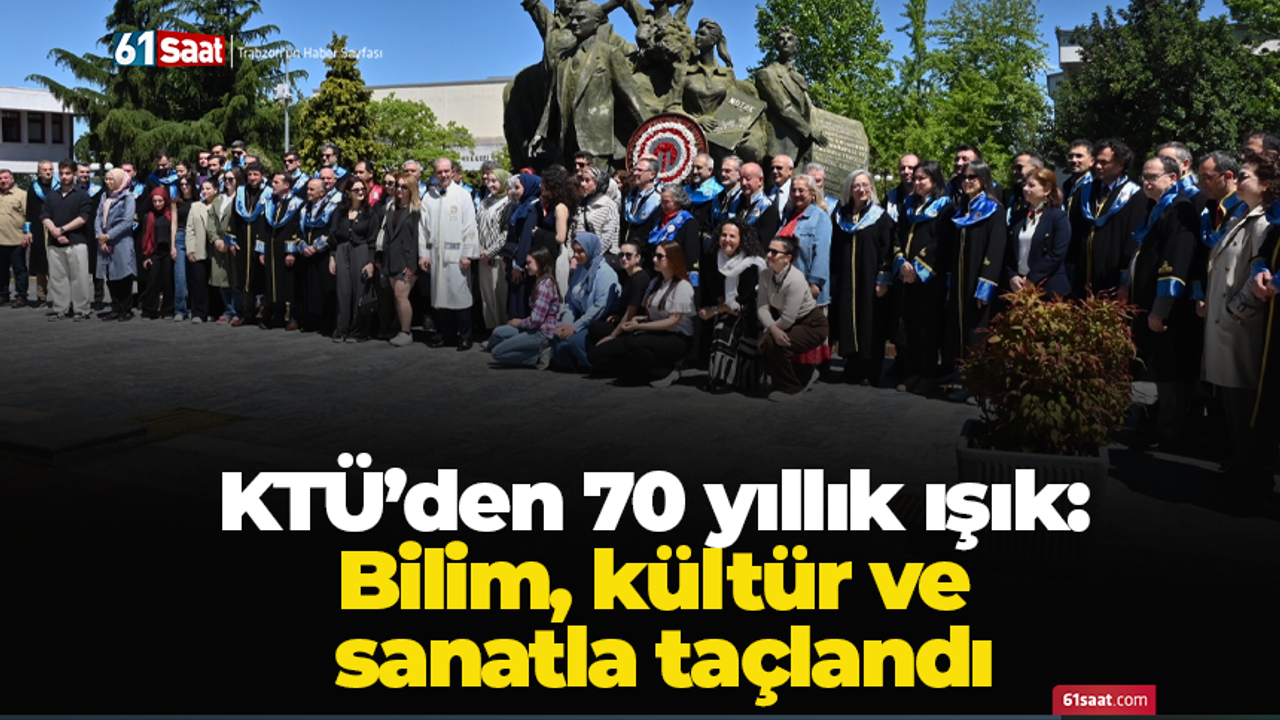 KTÜ’den 70 yıllık ışık: Bilim, kültür ve sanatla taçlandı
