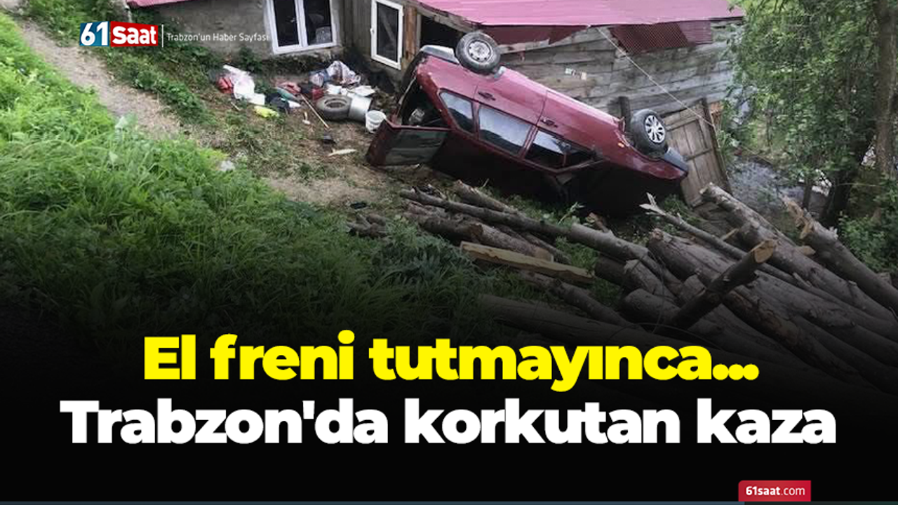 El freni tutmayınca... Trabzon'da korkutan kaza